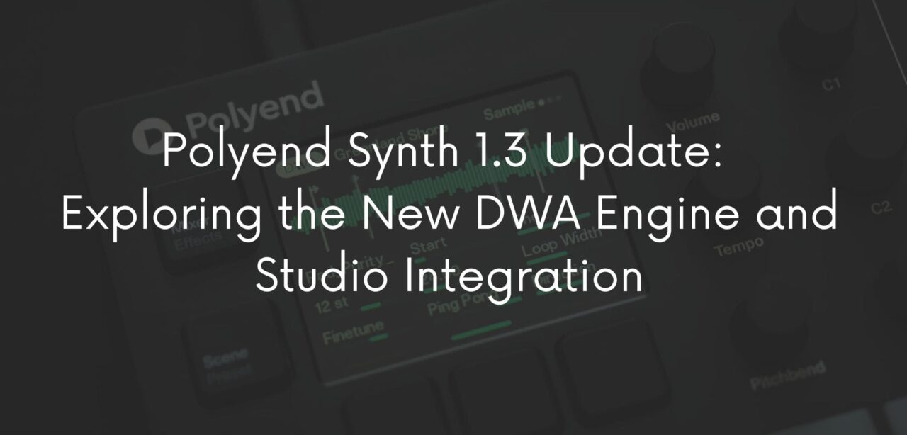 Polyend Synth 1.3 Update: Exploring the New DWA Engine and Studio Integration