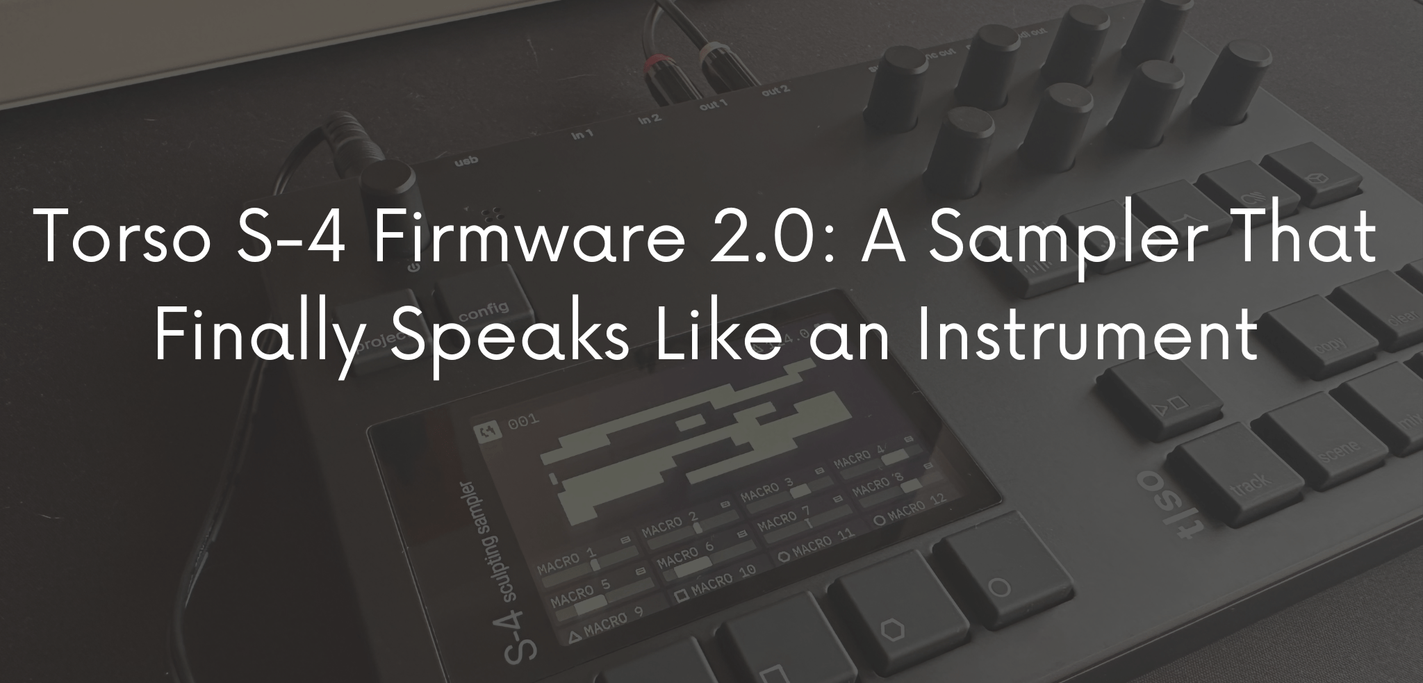 Torso S-4 Firmware 2.0: A Sampler That Finally Speaks Like an Instrument
