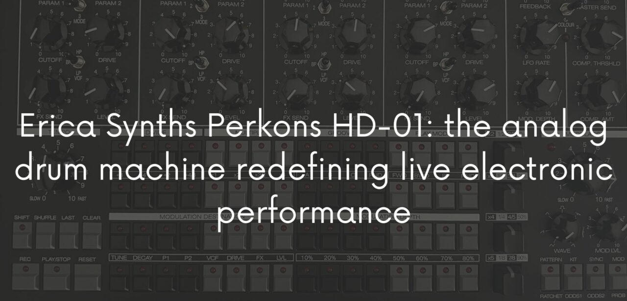Erica Synths Perkons HD01 the analog drum machine redefining live electronic performance