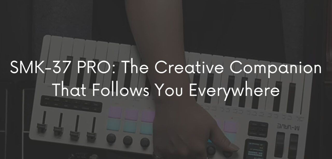 SMK-37 PRO: The Creative Companion That Follows You Everywhere