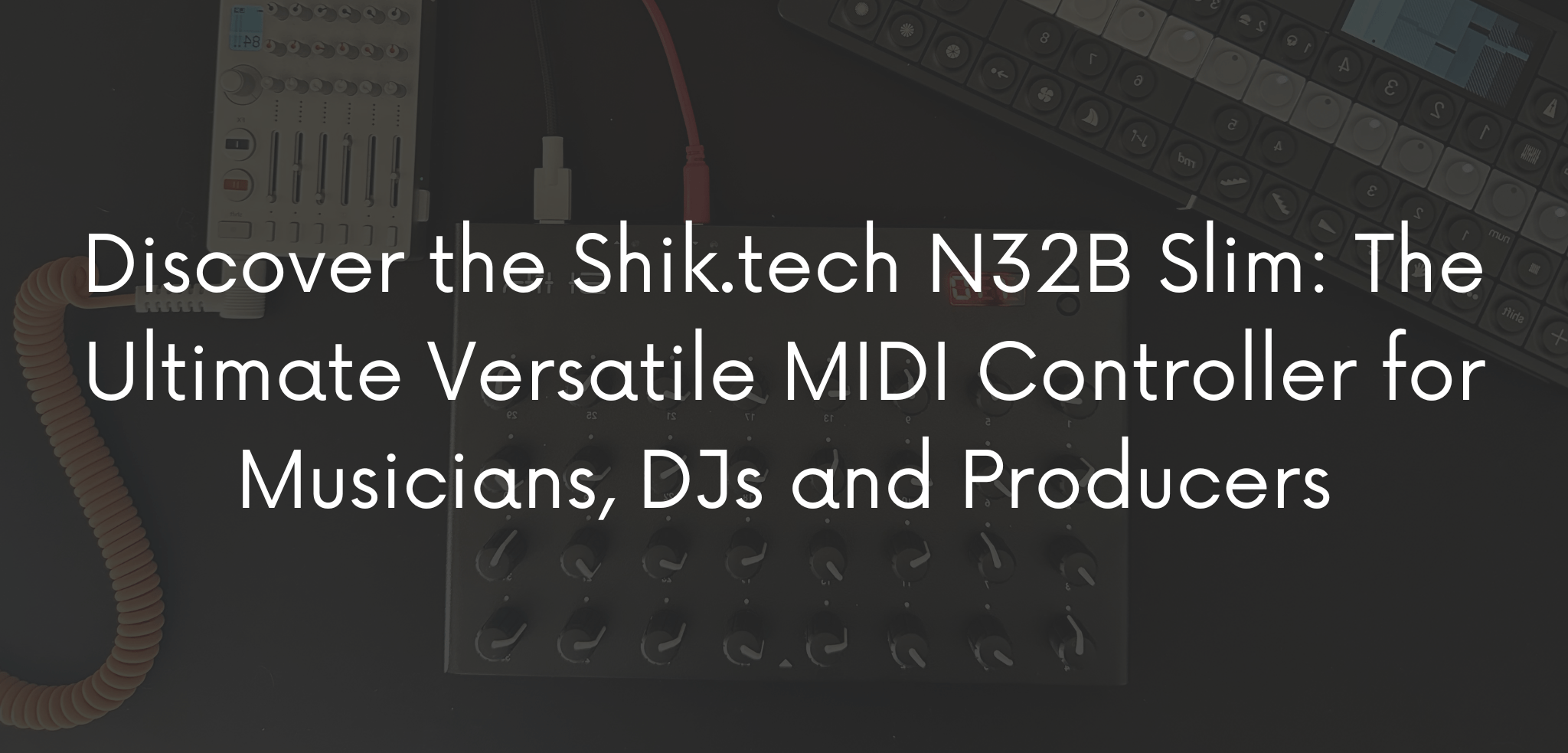 Discover the Shik.tech N32B Slim The Ultimate Versatile MIDI Controller for Musicians DJs and Producers