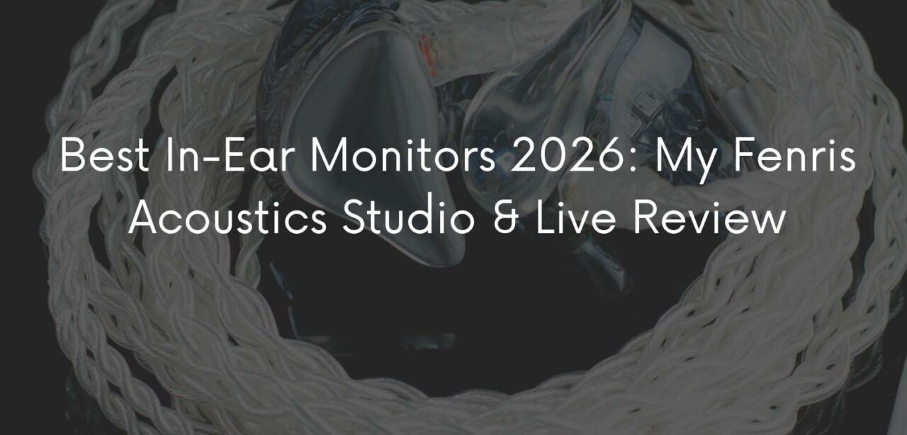 Best In-Ear Monitors 2026: My Fenris Acoustics Studio & Live Review