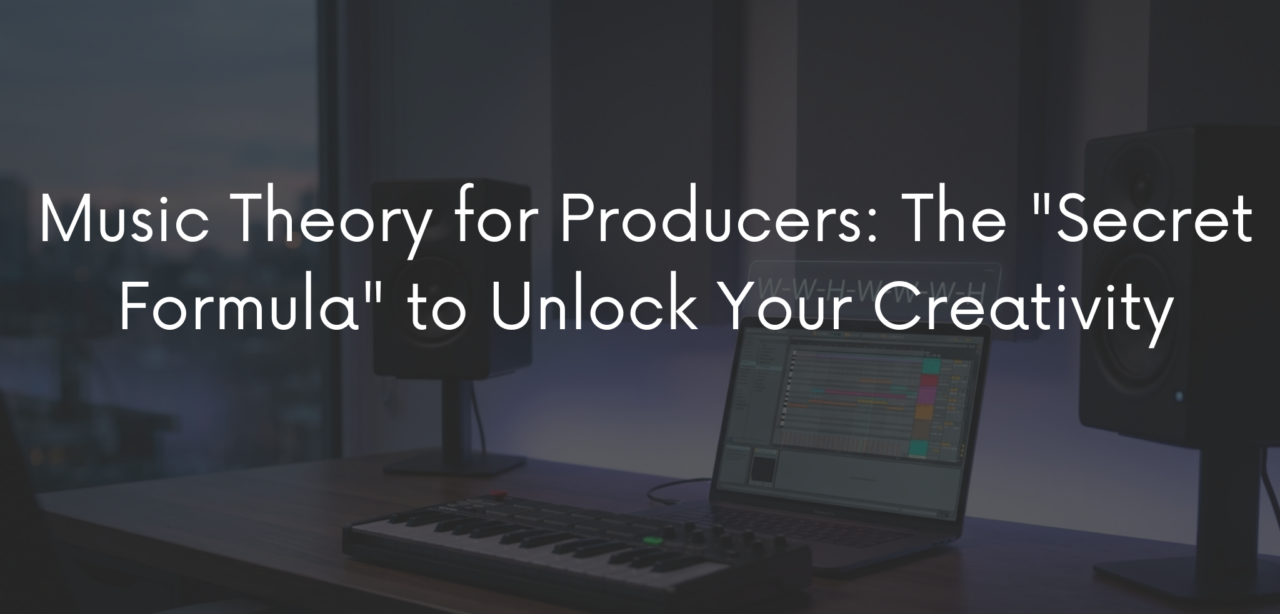 Music Theory for Producers: The "Secret Formula" to Unlock Your Creativity