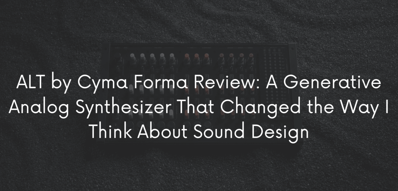 ALT by Cyma Forma Review: A Generative Analog Synthesizer That Changed the Way I Think About Sound Design