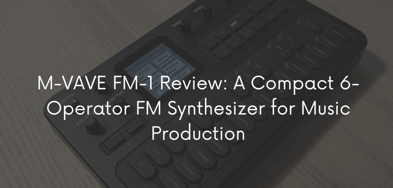 M-VAVE-FM-1-Review-A-Compact-6-Operator-FM-Synthesizer-for-Music-Production-ok.png