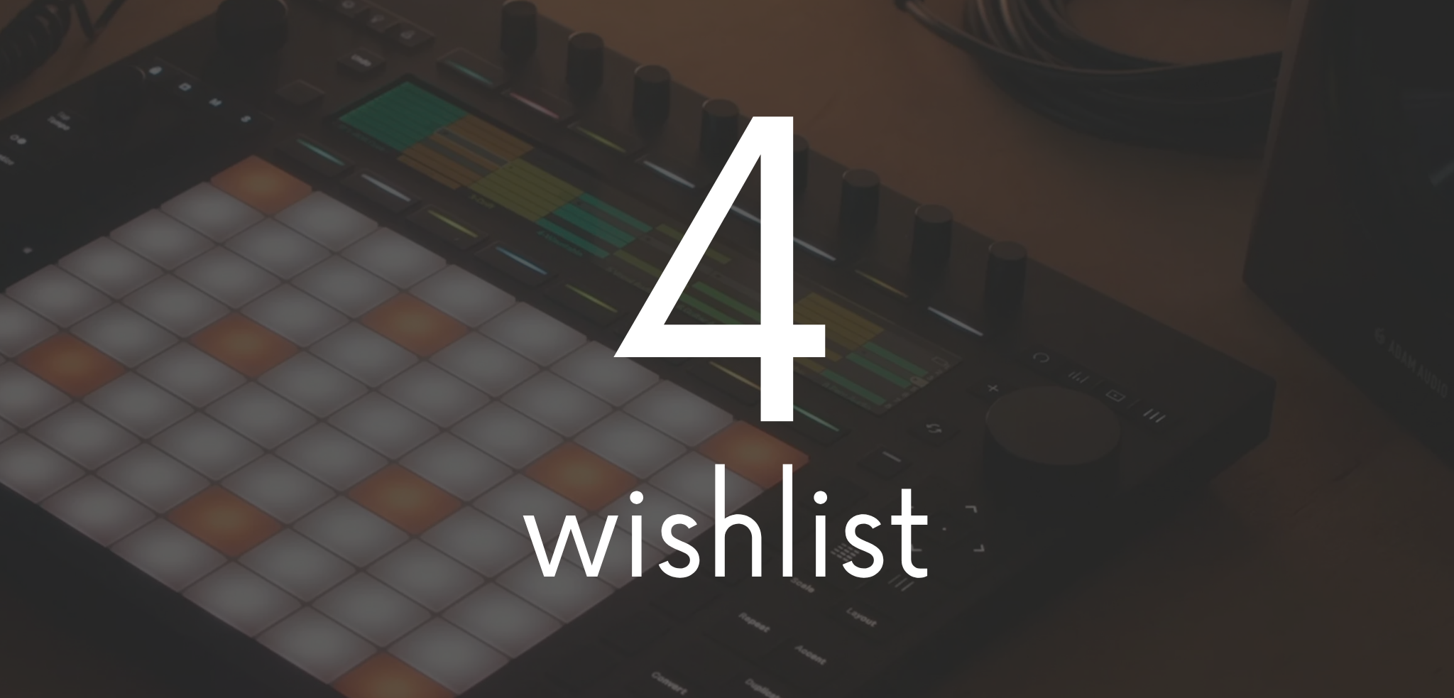 Ableton Push 4: What I Really Want as a Producer